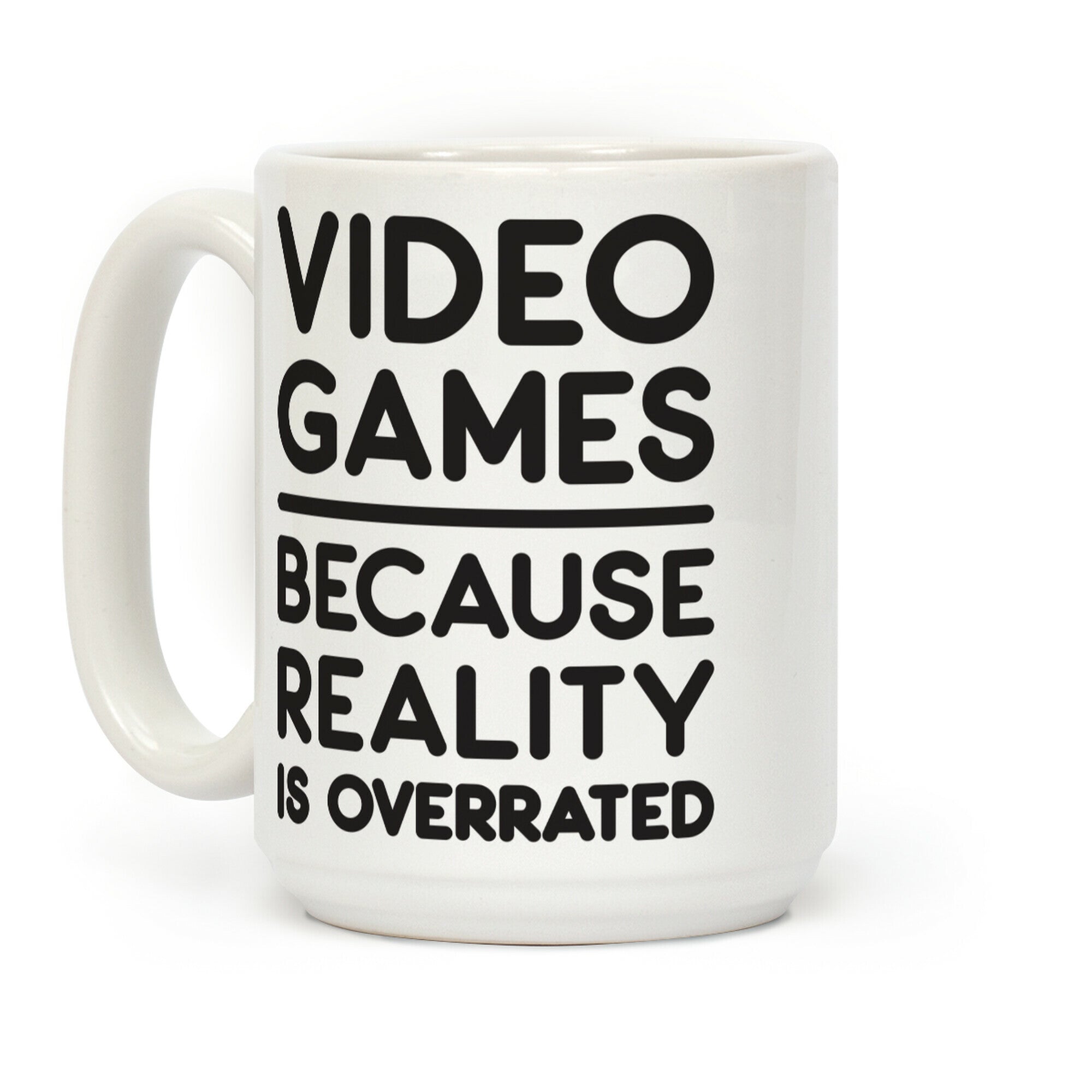 Video Games Because Reality Is Overrated Coffee Mug